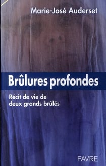 Brûlures profondes - récit de vie de deux grands brûlés
