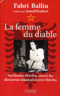 La femme du diable - Nexhmije Hoxha, veuve du dictateur albanais Enver Hoxha
