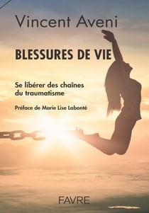 Blessures de vie : se libérer des chaines du traumatisme