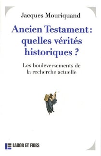 Ancien testament : quelle verite historique ? - les bouleversements de la recherche actuelle