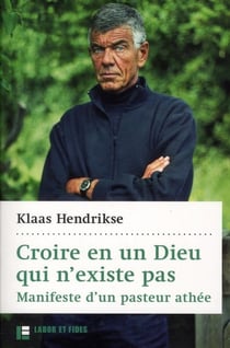 Croire en un dieu qui n'existe pas - manifeste d'un pasteur athee