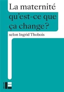 Qu'est-ce que ça change ? : La maternité