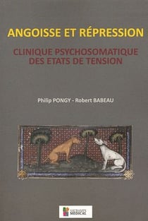 Angoisse et répression - clinique psychosomatique des états de tension