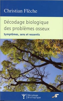 Décodage biologique : décodage biologique des problèmes osseux - symptômes, sens et ressentis