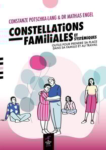 Constellations familiales et systémiques : outils pour prendre sa place dans sa famille et au travail