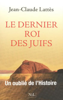 Le dernier roi des juifs - un oublié de l'histoire