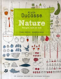 Nature - simple, sain et bon - 190 recettes réalisées par Christophe Saintagne