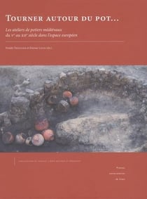 Tourner autour du pot : les ateliers de potiers médiévaux du Ve au XIIe siècle dans l'espace européen