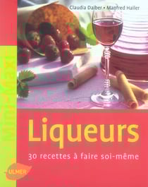 Liqueurs - 30 recettes à faire soi-même