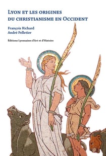 Lyon et les origines du christianisme en Occident