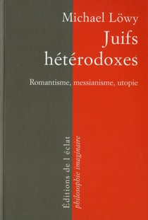 Juifs hétérodoxes - romantisme, messianisme, utopie