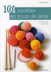 101 modèles en bouts de laine - au crochet - au tricot