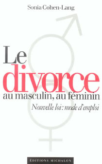 Le divorce au masculin, au feminin - nouvelle loi : mode d'emploi
