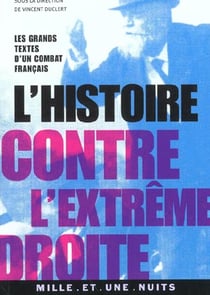 L'histoire contre l'extreme droite - les grands textes d'un combat francais