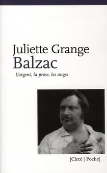 Balzac - l'argent, la prose, les anges