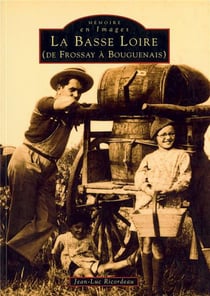 La Basse Loire (de Frossay à Bouguenais) Tome 1