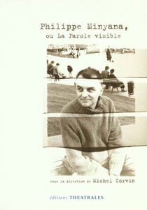 Philippe minyana ou la parole visible - sous la direction de michel corvin
