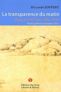 La transparence du matin : essai sur Ni Zan, 1301-1374, peintre, poète et calligraphe chinois
