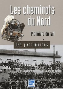 Les cheminots du nord - pionniers du rail