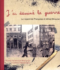 J'ai dessiné la guerre : Le regard de Françoise et Alfred Brauner