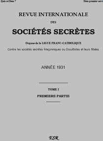 Revue internationale des sociétés secrètes t.1 - organe de la ligue franc-catholique contre les sociétés secrètes maçonniques ou occultistes et leurs filiales - année 1931