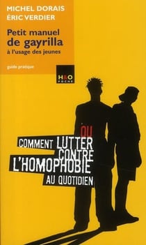 Petit manuel de gayrilla a l'usage des jeunes - ou comment lutter contre l'homophobie au quotidien