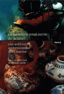 La mémoire engloutie de Bruneï - une aventure archéologique sous-marine