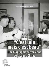 C'est loin mais c'est beau" : Une biographie corrézienne de Jacques Chirac