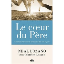 Le coeur du Père - comment retrouver le bonheur d'être son enfant