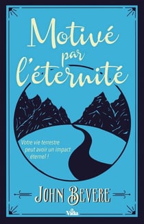 Motivé par l'éternité - votre vie terrestre peut avoir un impact éternel !