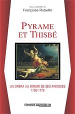 Pyrame et thisbé, un opéra au miroir de ses parodies 1726-1779
