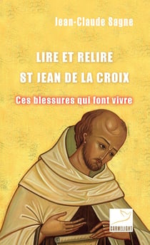Lire et relire Jean de la Croix. : Ces blessures qui font vivre