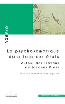 La psychosomatique dans tous ses états - autour des travaux de Jacques Press