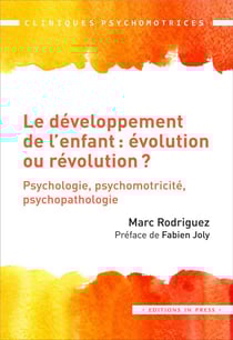 Le développement de l'enfant : évolution ou révolution ? psychologie, psychomotricité, psychopathologie