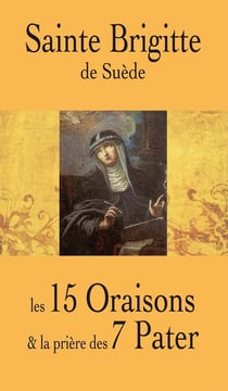 Sainte Brigitte de Suède - les 15 oraisons et la prière des 7 Pater