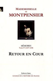 Mémoires Tome 4 (1657-1658) - retour en cour