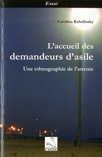 L'acceil des demandeurs d'asile - une ethnographie de l'attente
