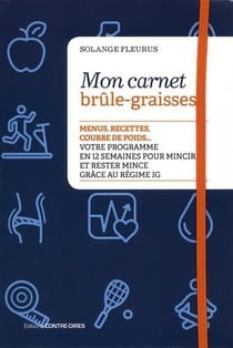 Mon carnet brûle-graisses - menus, recettes, courbes de poids...votre programme en 12 semaines pour mincir et rester mince grâce à une alimentation ig