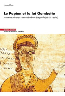 Le papien et la loi Gombette : itinéraires de droit romano-barbare burgonde (VIe-IXe siècles)