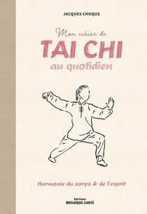 Mon cahier de tai chi au quotidien : harmonie du corps et de l'esprit
