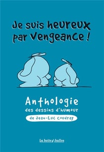 Je suis heureux par vengeance - anthologie humoristique