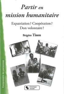 Partir en mission humanitaire - expatriation ? coopération ? don volontaire ?