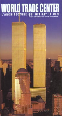 World trade center - l'architecture qui defiait le ciel