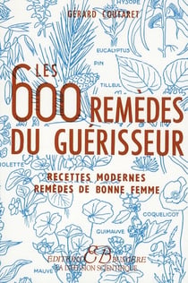 Les 600 remèdes du guérisseur - recettes modernes, remèdes de bonne femme