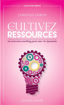 Cultivez vos ressources - un nouveau coaching pour une vie épanouie