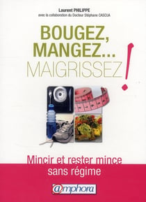 Bougez, mangez... maigrissez ! mincir et rester mince sans régime
