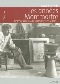 Les années Montmartre - Picasso, Apollinaire, Braque et les autres...
