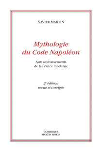 Mythologie du code Napoléon : aux soubassements de la France moderne (2e édition)