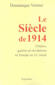 Le Siècle de 1914 : utopies, guerres et révolutions en Europe au XXe siècle