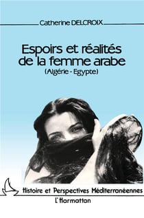 Espoirs et realités de la  femme arabe: Algérie-Egypte
